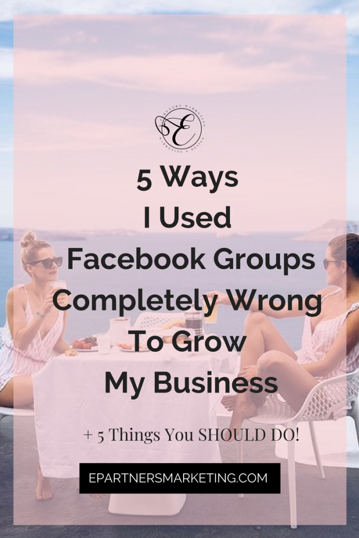 5 Ways I Used Facebook Groups Completely Wrong To Grow My Business