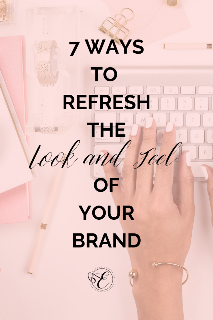 7 Ways to Refresh the Look and Feel of Your Brand